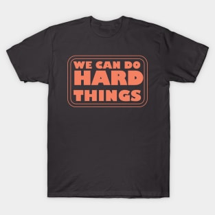 We Can Do Hard Things - Empowering Motivation for Success T-Shirt